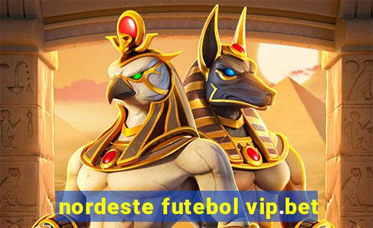 nordeste futebol vip.bet