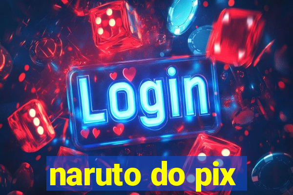 naruto do pix