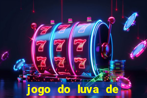 jogo do luva de pedreiro aposta