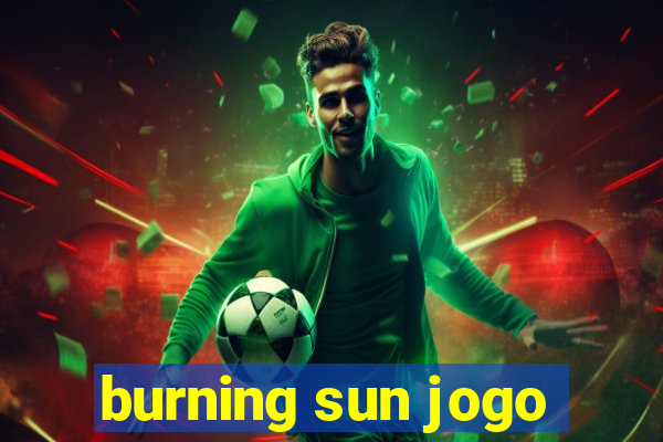 burning sun jogo