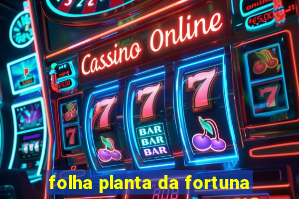 folha planta da fortuna