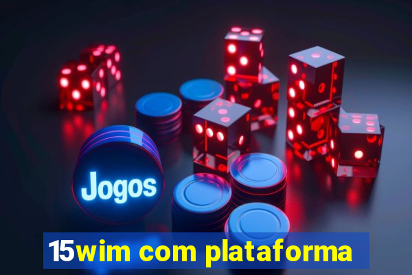 15wim com plataforma