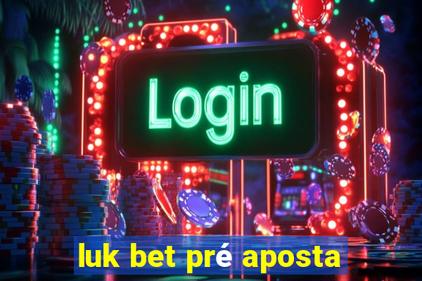 luk bet pré aposta