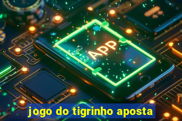 jogo do tigrinho aposta