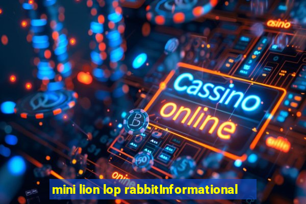 mini lion lop rabbitInformational