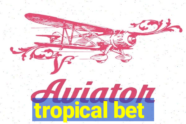 tropical bet