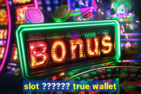 slot ?????? true wallet