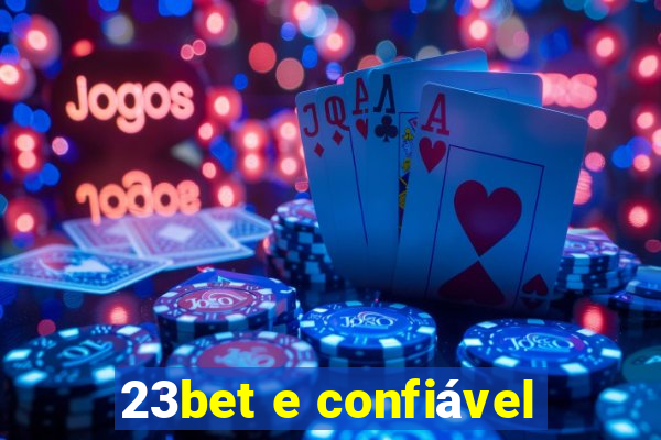 23bet e confiável