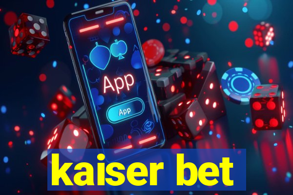 kaiser bet