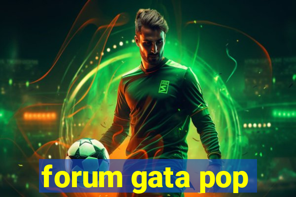 forum gata pop