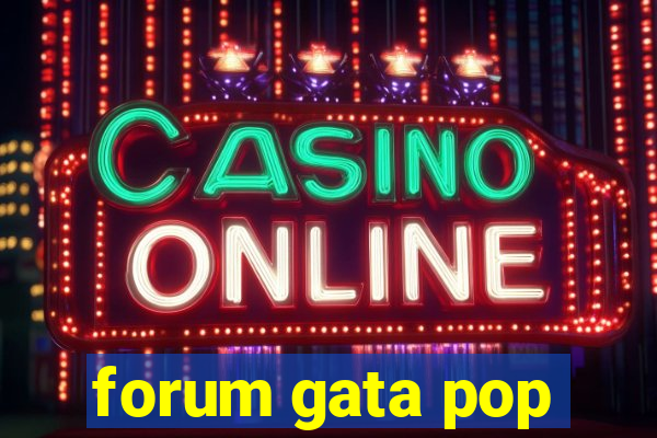 forum gata pop