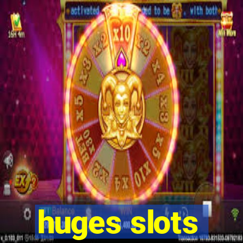 huges slots