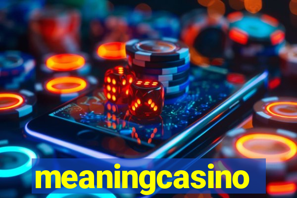 meaningcasino