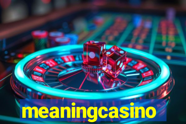 meaningcasino