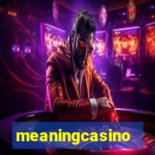 meaningcasino