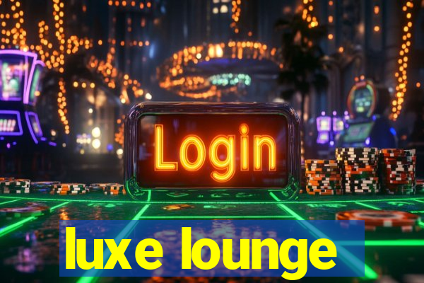 luxe lounge