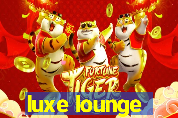 luxe lounge