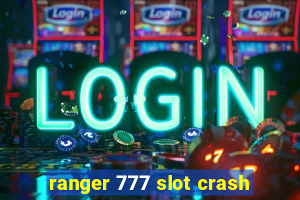 ranger 777 slot crash