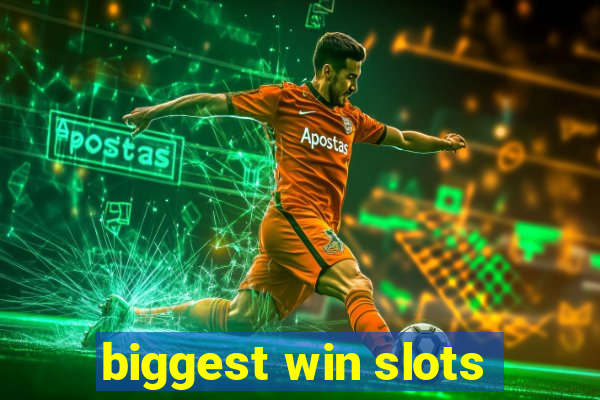 biggest win slots