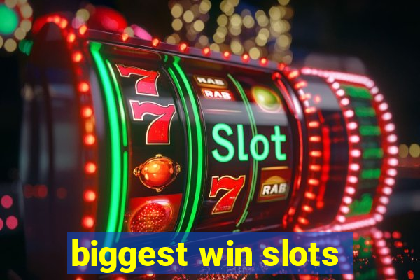 biggest win slots