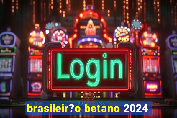 brasileir?o betano 2024