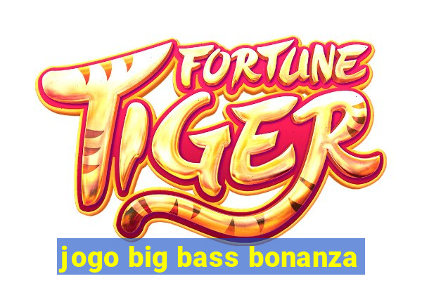 jogo big bass bonanza