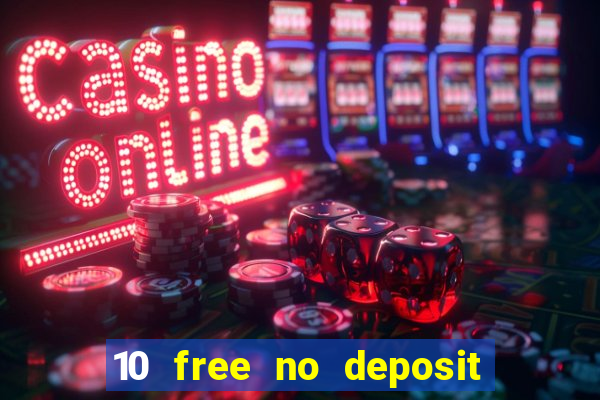 10 free no deposit bonus casino