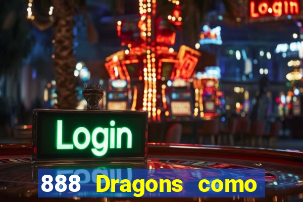 888 Dragons como ganhar 888 dragon