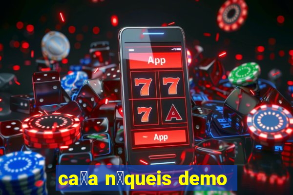 ca莽a n铆queis demo