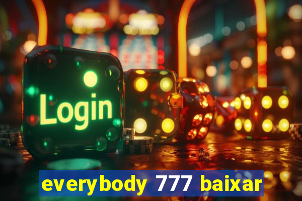 everybody 777 baixar