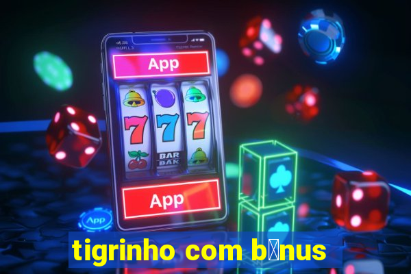 tigrinho com b么nus