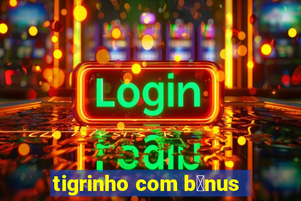 tigrinho com b么nus