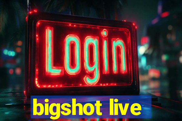 bigshot live