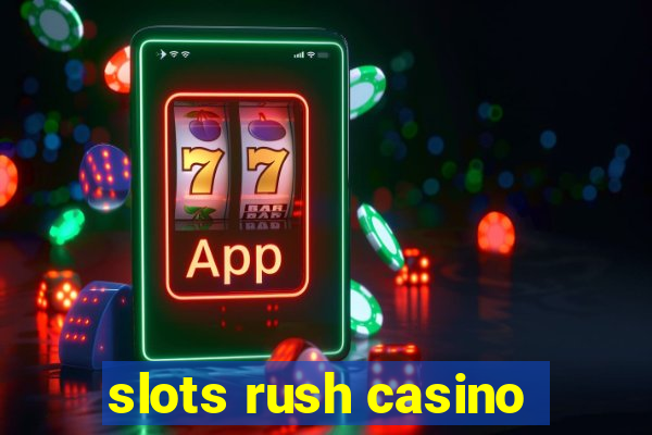 slots rush casino