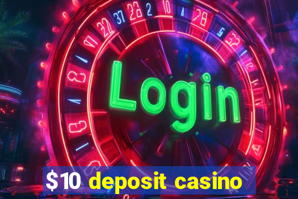 $10 deposit casino