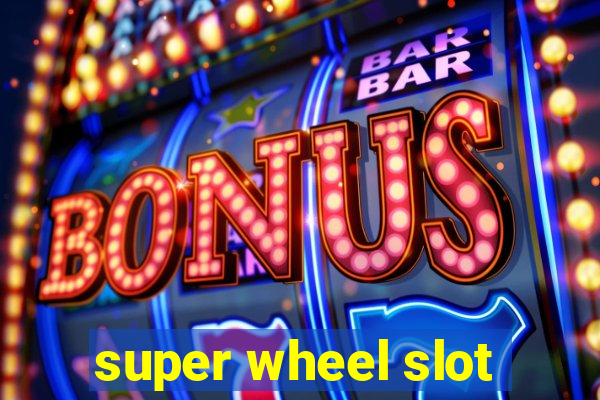 super wheel slot