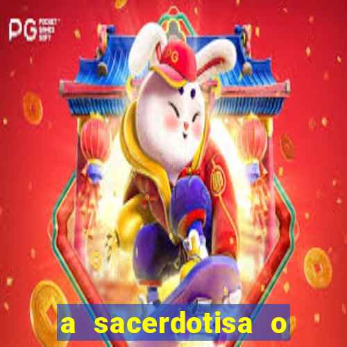 a sacerdotisa o que ele sente por mim