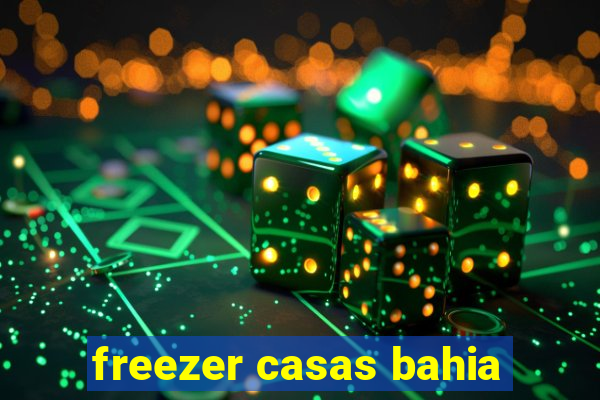 freezer casas bahia