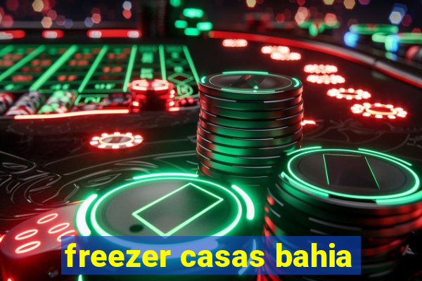 freezer casas bahia