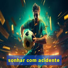 sonhar com acidente