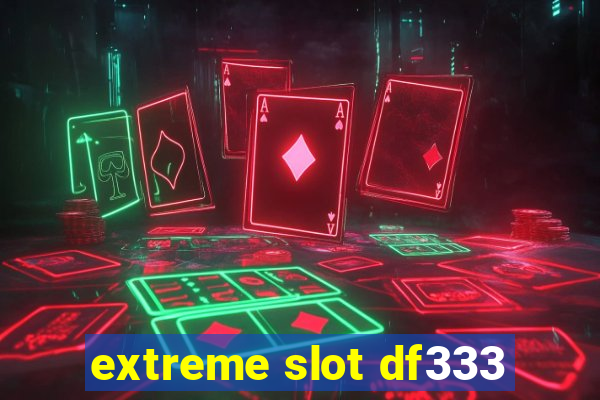 extreme slot df333