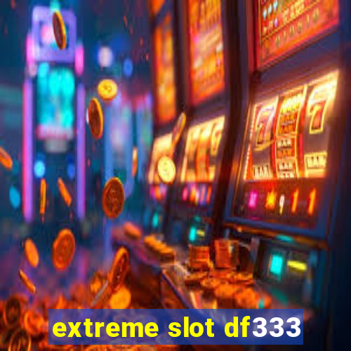 extreme slot df333