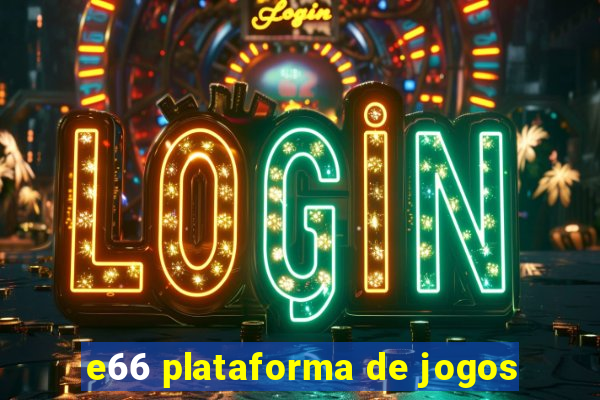 e66 plataforma de jogos