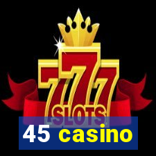 45 casino