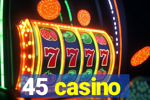 45 casino