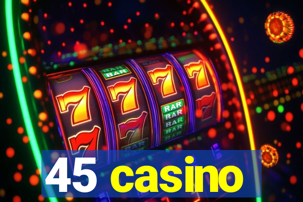 45 casino