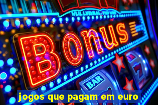 jogos que pagam em euro