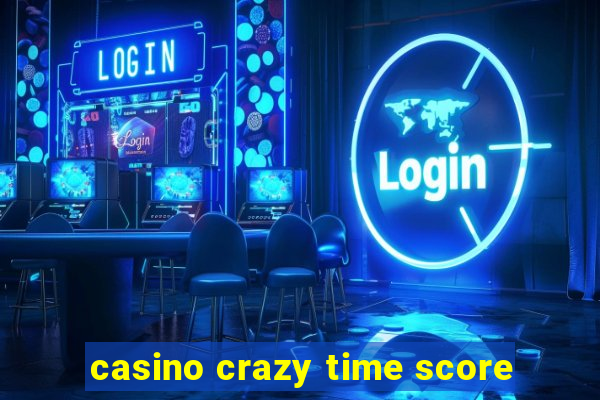 casino crazy time score