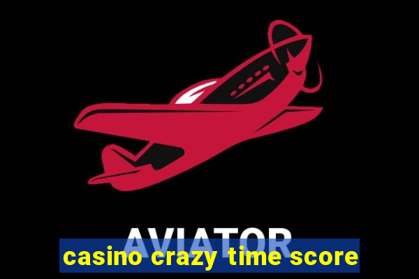 casino crazy time score