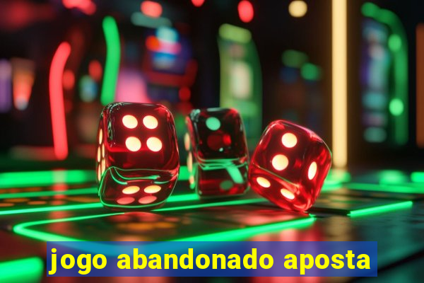 jogo abandonado aposta